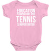 education is important but tennis is more importanter Baby Onesie