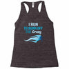 i run to burn off the crazy Racerback Tank