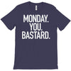 monday you bastard T-Shirt