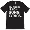 my brain is 80% song lyrics T-Shirt