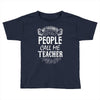 My Favorite People Call Me Teacher Toddler T-shirt