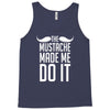 mustache made me do it funny Tank Top