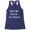 take me drunk i'm home Racerback Tank