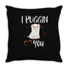 i puggin love you Throw Pillow
