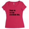 hang on. let me overthink this Women's Triblend Scoop T-shirt