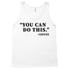you can do this coffee Tank Top