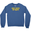 don't invite me places Crewneck Sweatshirt