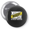 it's a rugby thing ... understand Pin-back button