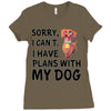 SORRY, I CAN I HAVE PLANS WITH MY DOG Ladies Fitted T-Shirt
