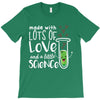 Made With Lots Of Love And a Little Science T-Shirt