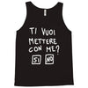 ti vuoi mettere con me Tank Top