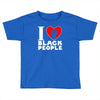 i love black people Toddler T-shirt