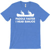 paddle faster i hear banjos hick redneck deliverance creek canoe T-Shirt