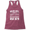 back off i have a crazy husband and i'm not afraid to user him Racerback Tank