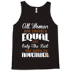 all women are created equal but only the best are born in november Tank Top