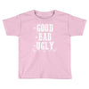The Bad Ugly Good Toddler T-shirt