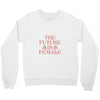 The Future is Female Crewneck Sweatshirt