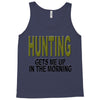 hunting gets me up Tank Top