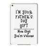 I Am Your Fathers Day Gift Mom Says You're Welcome iPad Mini 4