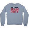eat clean train dirty Crewneck Sweatshirt