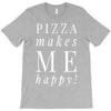 pizza makes me happy T-Shirt