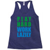 play hard, work lazily Racerback Tank