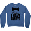 i have arrived Crewneck Sweatshirt