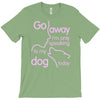 go away i'm only speaking to my dog today T-Shirt