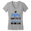 if papa can't fix it no one can Women's V-Neck T-Shirt