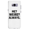 Me Weird Always Samsung Galaxy S8 Plus