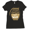 make coffee not war Ladies Fitted T-Shirt