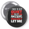 tried to keep quiet but my ancestors Pin-back button