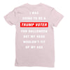 i was going to be a trump voter for halloween but my head wouldn't fit Ladies Fitted T-Shirt