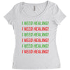 I Need Healing Women's Triblend Scoop T-shirt