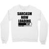 sarcasm now loading (2) Crewneck Sweatshirt
