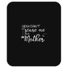 you can't scare me i'm a mother Mousepad