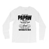 I'm Called Papaw Because I'm Way Too Cool To Be Called Grandfather Long Sleeve Shirts