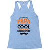 I'm Called Papa Because I'm Way Too Cool To Be Called Grandfather Racerback Tank