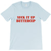suck it up butter cup T-Shirt