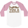 i mustache you a question 3/4 Sleeve Shirt