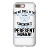 do not dwell in the past do not dream of the future concentrate the mi iPhone 8 Plus Case