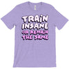 train insane or remain the same T-Shirt