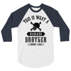 This Is What A Bad Ass Brother Looks Like 3/4 Sleeve Shirt