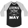 Legends Are Born In May 3/4 Sleeve Shirt