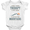 I Don't Need Therapy I Just Need To Go To The Mountains Baby Bodysuit