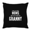 Only The Best Moms Get Promoted To Granny Throw Pillow