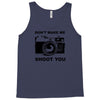 don't make me shoot you Tank Top