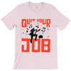 quit your job! T-Shirt