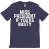 miss president if you're nasty T-Shirt