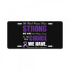 we don't know how strong we are until being strong is the only choice License Plate